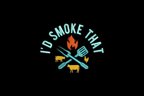 I d Smoke That BBQ Embroidery Design Review